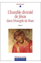 L'humble divinité de jésus dans l'évangile de marc tome 2