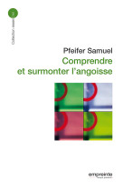 Comprendre et surmonter l'angoisse (éd 2008)