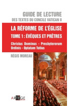 Guide de lecture des textes du concile vatican ii, la réforme de l'eglise - tome 1