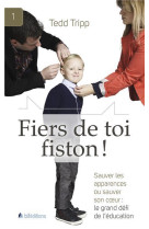 Fiers de toi fiston! sauver les apparences ou sauver son coeur : le grand défi de l'éducation