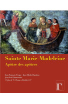 Sainte marie-madeleine - apôtre des apôtres