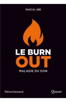 Le burn-out, une maladie du don - le comprendre, le reconnaître, le traiter