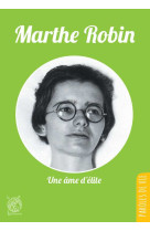 Marthe robin, une âme d'élite - nouvelle édition