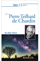 Prier 15 jours avec pierre teilhard de chardin