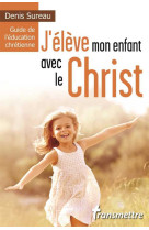 J'élève mon enfant avec le christ