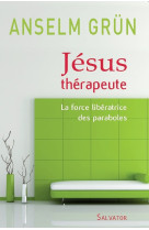 Jésus thérapeute la force libératrice des paraboles