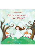 Où te caches-tu mon dieu ?