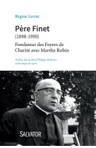 Pere finet (1898-1990). fondateur des foyers de charite avec marthe robin