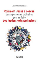 Comment jésus a coaché douze personnes ordinaires pour en faire des leaders extraordinaires