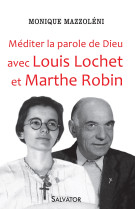 Méditer la parole de dieu avec louis lochet et marthe robin