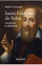 Saint françois de sales, aventurier et diplomate