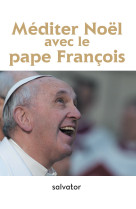 Méditer noël avec le pape françois éd. 2017