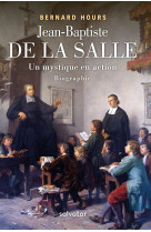 Jean-baptiste de la salle, un mystique en action