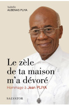 Le zèle de ta maison m'a dévoré