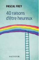 40 raisons d'être heureux