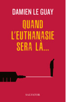 Quand l'euthanasie sera là...