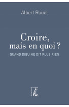 Croire, mais en quoi ? quand dieu ne dit plus rien