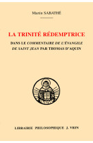 La trinité rédemptrice dans le commentaire de l'évangile de saint jean par thomas d'aquin