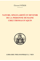 Nature, singularité et devenir de la personne humaine chez thomas d'aquin