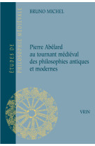 Pierre abélard au tournant médiéval des philosophies antiques et modernes