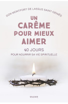 Un carême pour mieux aimer. 40 jours pour nourrir sa vie spirituelle