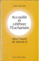 Accueillir et célébrer l'eucharistie dans l'esprit du vatican ii