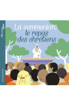 La communion, le repas des chrétiens