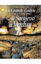 La grande guerre tome 1 - 1914-1916 de sarajevo à verdun