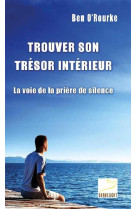 Trouver son trésor intérieur - la voie de la prière de silence