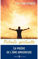 Retraite spirituelle - la prière de l'âme amoureuse