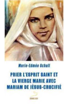 Prier l'esprit saint et la vierge marie avec mariam de jésus crucifié