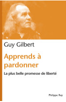 Apprends à pardonner. la plus belle promesse de liberté