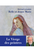 Belle et douce marie. la vierge des peintres