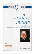 Prier 15 jours avec jeanne jugan