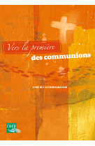 Vers la première des communions - livre de l' accompagnateur