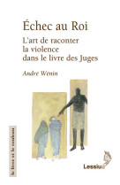 Echec au roi - l'art de raconter la violence dans le livre des juges