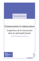 Consolation et désolation - l'expérience de la résurrection dans la spiritualité jésuite