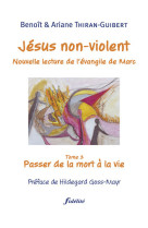 Jésus non-violent - tome 3 passer de la mort à la vie