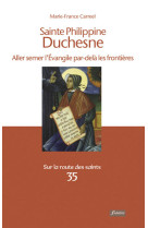 Sainte philippine duchesne - aller semer l'evangile par-delà les frontières