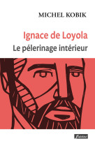 Ignace de loyola, le pèlerinage intérieur