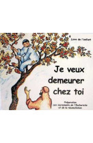 Je veux demeurer chez toi - livre enfant