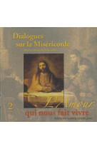 Cd 2 dialogues sur la miséricorde d'après l'evangile et les saints - l'amour qui nous fait vivre