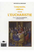 Comprendre, célébrer, vivre l'eucharistie