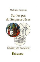 Sur les pas du seigneur jésus - cahier de l'enfant