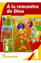 A la rencontre de dieu - année 1