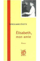 Elisabeth, mon amie