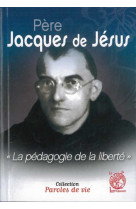 Père jacques de jésus - la pédagogie de la liberté