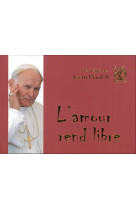 Florilège de jean-paul ii - l'amour rend libre