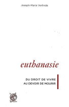 Euthanasie, du droit de vivre au devoir de mourir