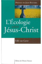 L'écologie selon jésus-christ - préface de jean bastaire